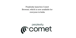 Perplexity’s Comet Browser Launches in India
