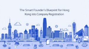 The-Smart-Founders-Blueprint-for-Hong-Kong-Company-Registration.jpg